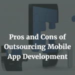 The Pros and Cons of Outsourcing Mobile App Developme